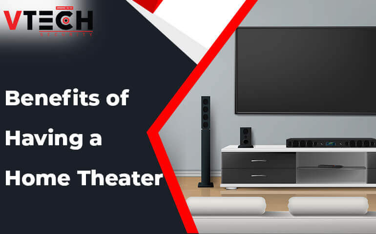 Benefits of Having a Home Theater