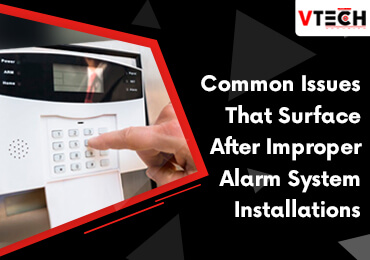 Common Issues That Surface After Improper Alarm System Installations