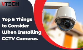 Top 5 Things to Consider When Installing CCTV Cameras