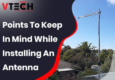 Points To Keep In Mind While Installing An Antenna in Melbourne